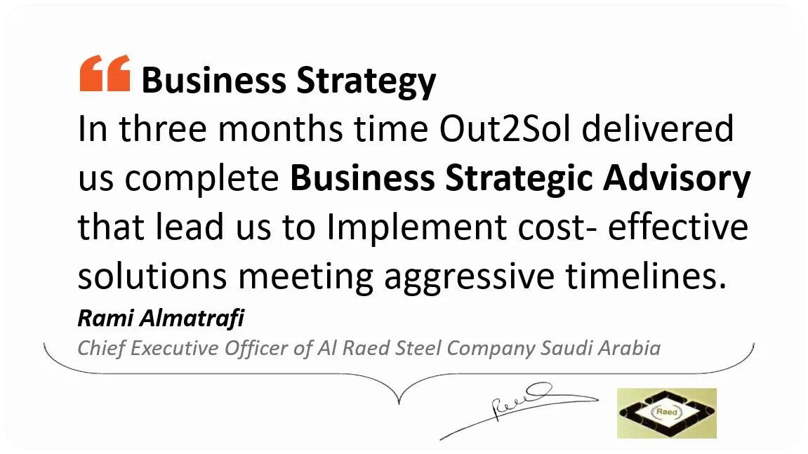 Client Testimonial – Rami Almatrafi | Al Raed Steel Company Testimonial from Rami Almatrafi, CEO of Al Raed Steel Company Saudi Arabia, praising Out2Sol’s business strategic advisory and timely delivery